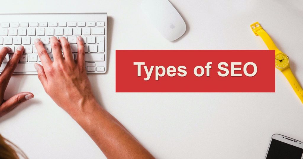 4 Types of SEO: Which One is Right for You? Techniques to Help You Succeed